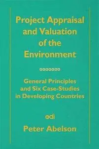 Project Appraisal and Valuation of the Enviornment: General Principles and Six Case-Studies in Developing Countries