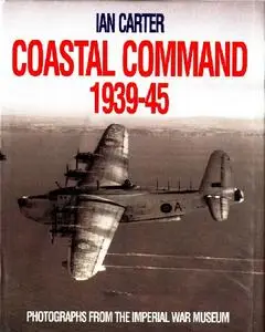 Coastal Command 1939-45: Photographs from the Imperial War Museum