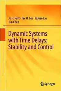 Dynamic Systems with Time Delays Stability and Control