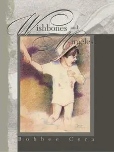 «Wishbones and Miracles» by Bobbee Cera