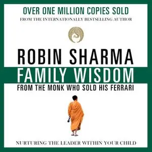 «Family Wisdom from the Monk Who Sold His Ferrari» by Robin Sharma