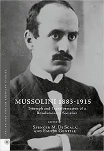 Mussolini 1883-1915: Triumph and Transformation of a Revolutionary Socialist (Repost)