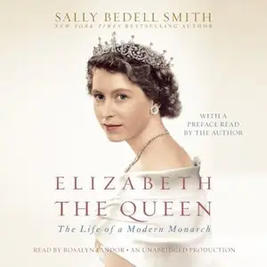Elizabeth the Queen: The Life of a Modern Monarch (Audiobook) (repost)
