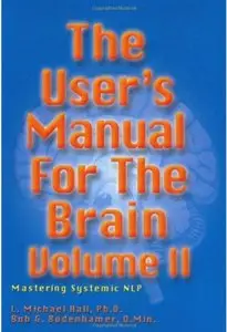 User's Manual for the Brain. Volume II: Mastering Systemic NLP [Repost]