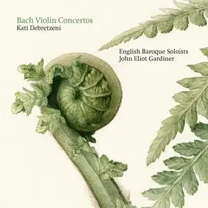 Kati Debretzeni, John Eliot Gardiner, English Baroque Soloists - Bach: Violin Concertos (2019)