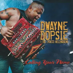 Dwayne Dopsie & The Zydeco Hellraisers - Calling Your Name (2015)