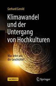 Klimawandel und der Untergang von Hochkulturen: Was lehrt uns die Geschichte?