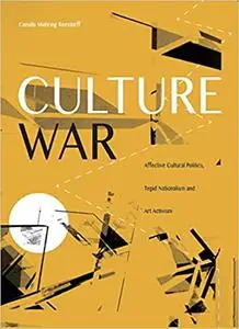 Culture War: Affective Cultural Politics, Tepid Nationalism, and Art Activism
