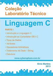 «LaboratÓrio TÉcnico Linguagem C Parte I» by Elvis P. Martins