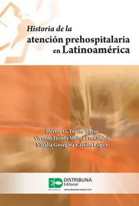 «Historia de la atención prehospitalaria en Latinoamérica» by Héctor Topete,Vicente Teófilo Muñoz,Natalia Georgina Casti