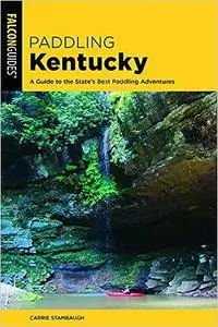 Paddling Kentucky: A Guide to the State's Best Paddling Adventures