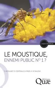 Sylvie Lecollinet, Didier Fontenille, et al., "Le moustique, ennemi public n° 1 ?"