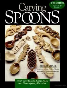 Carving Spoons: Welsh Love Spoons, Celtic Knots and Contemporary Favorites, 2nd edition (repost)