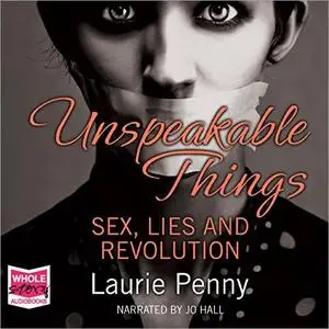 Unspeakable Things: Sex, Lies and Revolution [Audiobook]