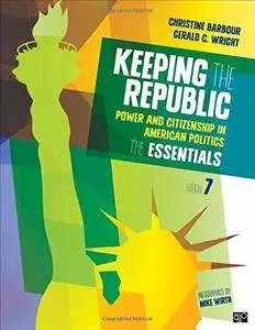 Keeping the Republic: Power and Citizenship in American Politics, the Essentials, 7th Edition