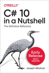 C# 10 in a Nutshell : The Definitive Reference (Early Release)