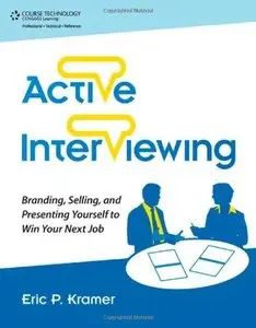 Active Interviewing: Branding, Selling, and Presenting Yourself to Win Your Next Job (Repost)