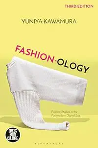 Fashion-ology: Fashion Studies in the Postmodern Digital Era (Dress, Body, Culture)