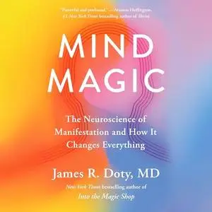 Mind Magic: The Neuroscience of Manifestation and How It Changes Everything [Audiobook]