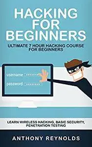 HACKING FOR BEGINNERS: Ultimate 7 Hour Hacking Course For Beginners. Learn Wireless Hacking, Basic Security, Penetration Testin