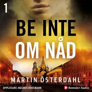 «Be inte om nåd» by Martin Österdahl