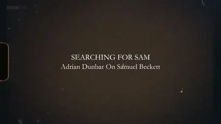 BBC - Searching for Sam: Adrian Dunbar on Samuel Beckett (2019)