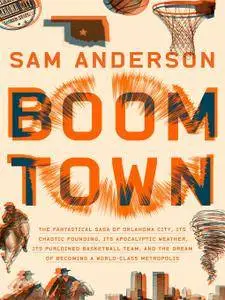 Boom Town: The Fantastical Saga of Oklahoma City, its Chaotic Founding... its Purloined Basketball Team, and the Dream of...