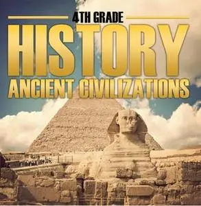 «4th Grade History: Ancient Civilizations» by Baby Professor