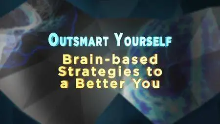 Outsmart Yourself: Brain-Based Strategies to a Better You