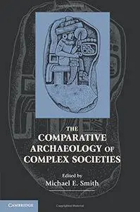 The Comparative Archaeology of Complex Societie