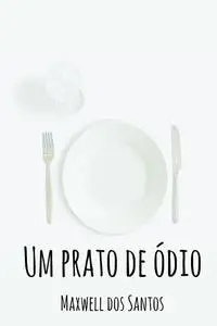 «Um prato de ódio» by Maxwell Santos