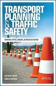 Transport Planning and Traffic Safety: Making Cities, Roads, and Vehicles Safer