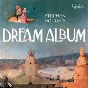 Stephen Hough's Dream Album: Isserlis, Minkus, Liszt, Albéniz, Ponce, Sibelius, Chaminade, Coates, Dvorák, Elgar, Mompou (2018)