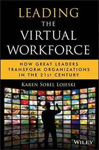 Leading the Virtual Workforce: How Great Leaders Transform Organizations in the 21st Century (repost)