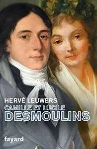Camille et Lucile Desmoulins : Un rêve de république (Biographies Historiques)