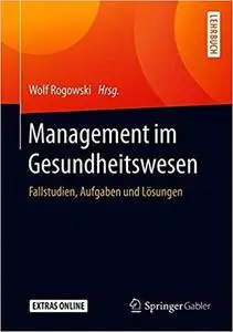 Management im Gesundheitswesen: Fallstudien, Aufgaben und Lösungen