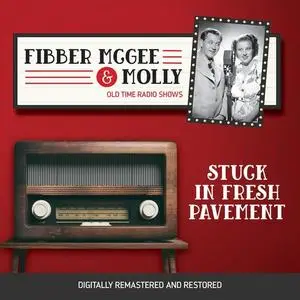 «Fibber McGee and Molly: Stuck in Fresh Pavement» by Jim Jordan, Marian Jordan