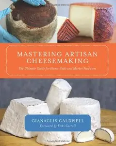 Mastering Artisan Cheesemaking: The Ultimate Guide for Home-Scale and Market Producers (repost)