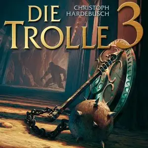 Christoph Hardebusch - Die Trolle - Band 3 (Re-Upload)