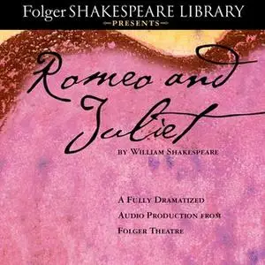 «Romeo and Juliet: The Fully Dramatized Audio Edition» by William Shakespeare