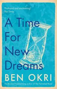«A Time for New Dreams» by Ben Okri