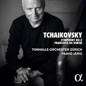 Paavo Järvi, Tonhalle-Orchester Zürich - Tchaikovsky: Symphony No. 5; Francesca da Rimini (2020)
