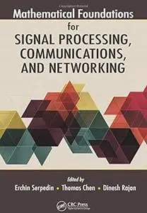 Mathematical Foundations for Signal Processing, Communications, and Networking (Repost)