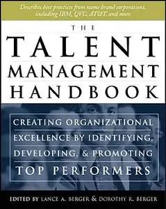 The Talent Management Handbook: Creating Organizational Excellence by Identifying, Developing, and Promoting Your... (repost)