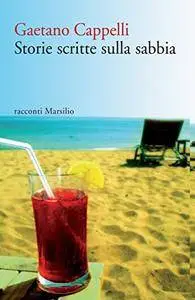 Gaetano Cappelli - Storie scritte sulla sabbia