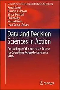 Data and Decision Sciences in Action: Proceedings of the Australian Society for Operations Research Conference 2016