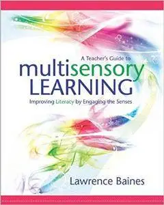 A Teacher's Guide to Multisensory Learning: Improving Literacy by Engaging the Senses