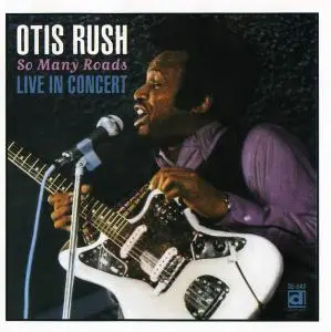 Otis Rush - So Many Roads: Live In Concert (1978) [Reissue 1995]