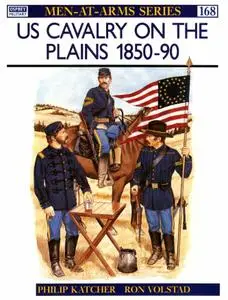 US Cavalry on the Plains 1850-90 (Men-at-Arms Series 168)