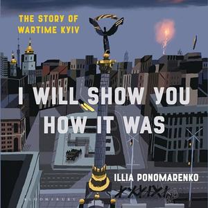 I Will Show You How It Was: The Story of Wartime Kyiv [Audiobook]